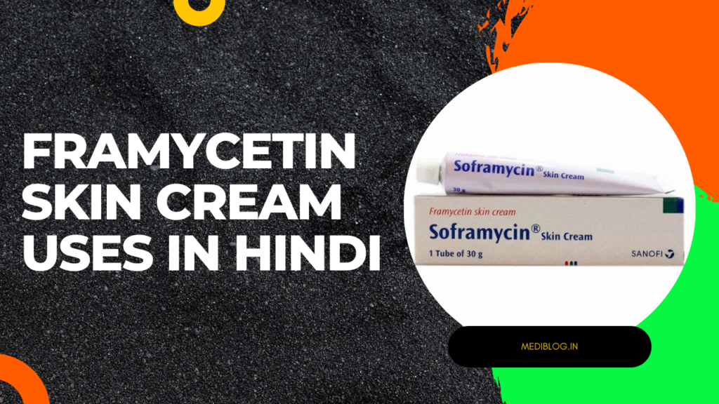 Framycetin skin cream uses in Hindi (फ्रेमासेटिन स्किन क्रीम के उपयोग)